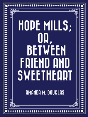 cover image of Hope Mills; Or, Between Friend and Sweetheart